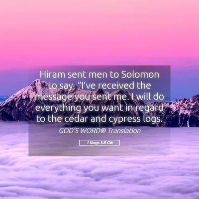 Picture 05 - 1 Kings 5:8 GW - Hiram sent men to Solomon to say, “I’ve - Bible Verse Picture