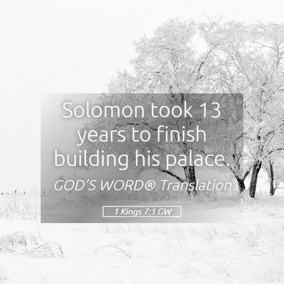 Picture 05 - 1 Kings 7:1 GW - Solomon took 13 years to finish building his - Bible Verse Picture