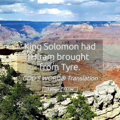 Picture 05 - 1 Kings 7:13 GW - King Solomon had Hiram brought from - Bible Verse Picture
