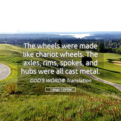 Picture 05 - 1 Kings 7:33 GW - The wheels were made like chariot wheels. The - Bible Verse Picture