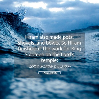 Picture 05 - 1 Kings 7:40 GW - Hiram also made pots, shovels, and bowls. So - Bible Verse Picture