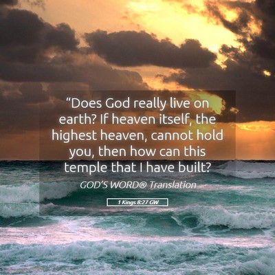 Picture 05 - 1 Kings 8:27 GW - “Does God really live on earth? If heaven - Bible Verse Picture