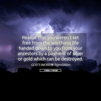 Picture 05 - 1 Peter 1:18 GW - Realize that you weren’t set free from the - Bible Verse Picture