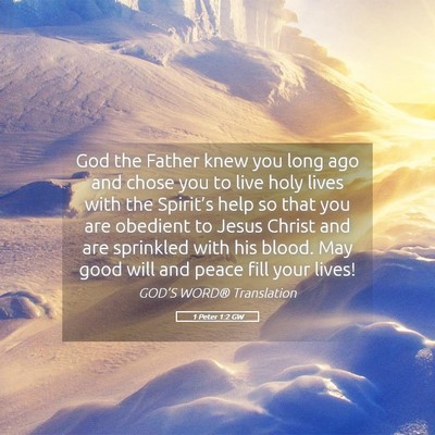 Picture 05 - 1 Peter 1:2 GW - God the Father knew you long ago and chose you to - Bible Verse Picture