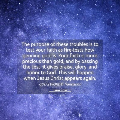 Picture 05 - 1 Peter 1:7 GW - The purpose of these troubles is to test your - Bible Verse Picture