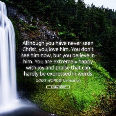 Picture 05 - 1 Peter 1:8 GW - Although you have never seen Christ, you love - Bible Verse Picture