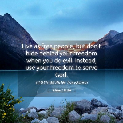 Picture 05 - 1 Peter 2:16 GW - Live as free people, but don’t hide behind your - Bible Verse Picture
