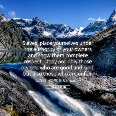 Picture 05 - 1 Peter 2:18 GW - Slaves, place yourselves under the authority of - Bible Verse Picture