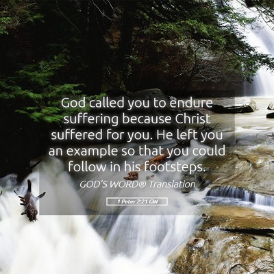Picture 05 - 1 Peter 2:21 GW - God called you to endure suffering because Christ - Bible Verse Picture