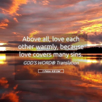 Picture 05 - 1 Peter 4:8 GW - Above all, love each other warmly, because love - Bible Verse Picture