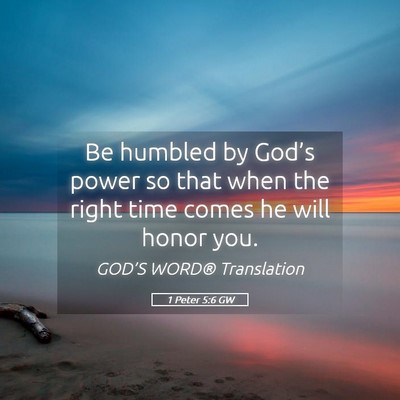 Picture 05 - 1 Peter 5:6 GW - Be humbled by God’s power so that when the - Bible Verse Picture