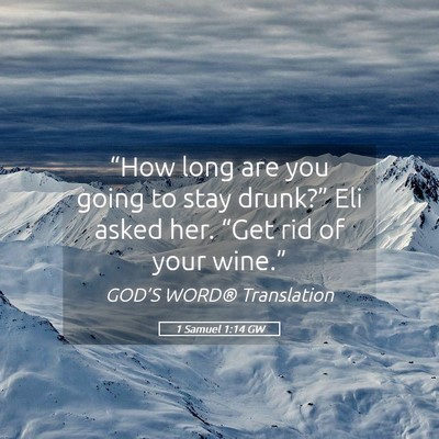 Picture 05 - 1 Samuel 1:14 GW - “How long are you going to stay drunk?” Eli - Bible Verse Picture