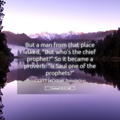 Picture 05 - 1 Samuel 10:12 GW - But a man from that place asked, “But who’s - Bible Verse Picture