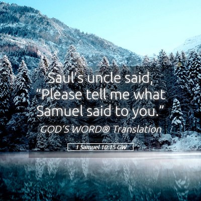Picture 05 - 1 Samuel 10:15 GW - Saul’s uncle said, “Please tell me what - Bible Verse Picture
