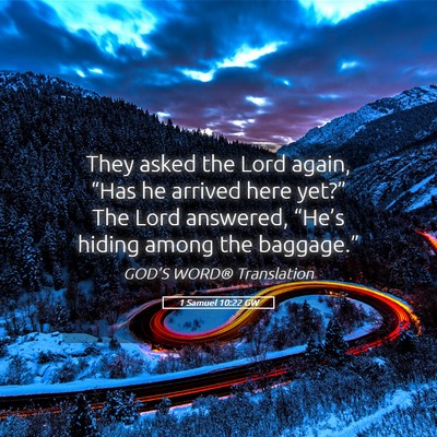 Picture 05 - 1 Samuel 10:22 GW - They asked the Lord again, “Has he arrived here - Bible Verse Picture