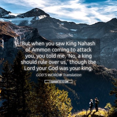 Picture 05 - 1 Samuel 12:12 GW - But when you saw King Nahash of Ammon coming to - Bible Verse Picture
