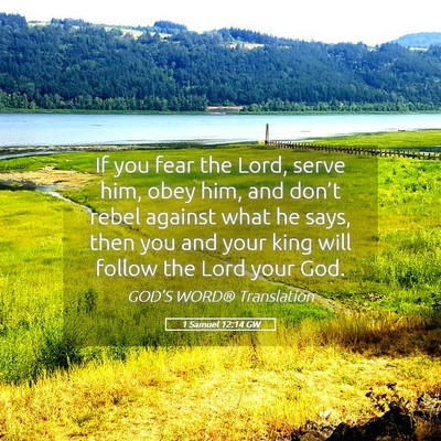 Picture 05 - 1 Samuel 12:14 GW - If you fear the Lord, serve him, obey him, and - Bible Verse Picture