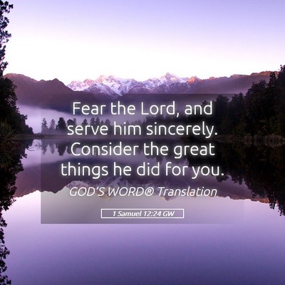 Picture 05 - 1 Samuel 12:24 GW - Fear the Lord, and serve him sincerely. Consider - Bible Verse Picture