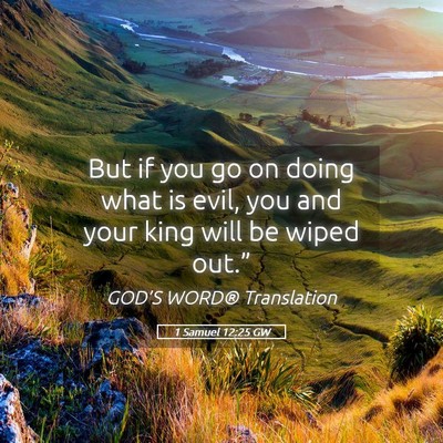 Picture 05 - 1 Samuel 12:25 GW - But if you go on doing what is evil, you and your - Bible Verse Picture