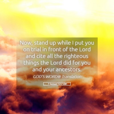 Picture 05 - 1 Samuel 12:7 GW - Now, stand up while I put you on trial in front - Bible Verse Picture