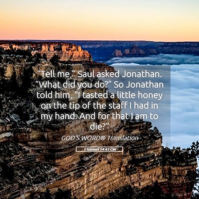 Picture 05 - 1 Samuel 14:43 GW - “Tell me,” Saul asked Jonathan. “What did - Bible Verse Picture