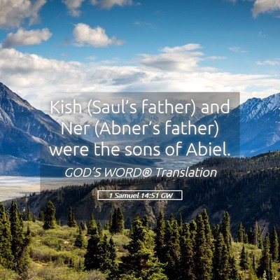 Picture 05 - 1 Samuel 14:51 GW - Kish (Saul’s father) and Ner (Abner’s father) - Bible Verse Picture