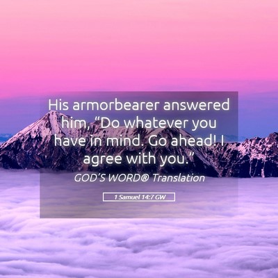 Picture 05 - 1 Samuel 14:7 GW - His armorbearer answered him, “Do whatever you - Bible Verse Picture