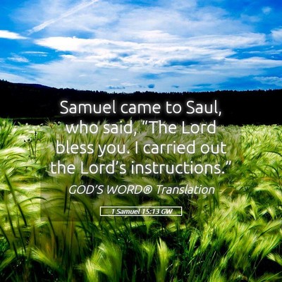 Picture 05 - 1 Samuel 15:13 GW - Samuel came to Saul, who said, “The Lord bless - Bible Verse Picture