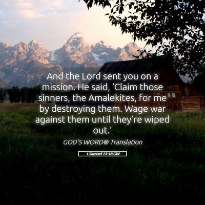 Picture 05 - 1 Samuel 15:18 GW - And the Lord sent you on a mission. He said, - Bible Verse Picture