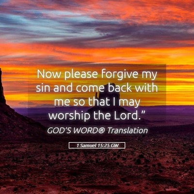 Picture 05 - 1 Samuel 15:25 GW - Now please forgive my sin and come back with me - Bible Verse Picture