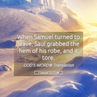 Picture 05 - 1 Samuel 15:27 GW - When Samuel turned to leave, Saul grabbed the hem - Bible Verse Picture