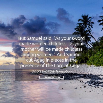 Picture 05 - 1 Samuel 15:33 GW - But Samuel said, “As your sword made women - Bible Verse Picture