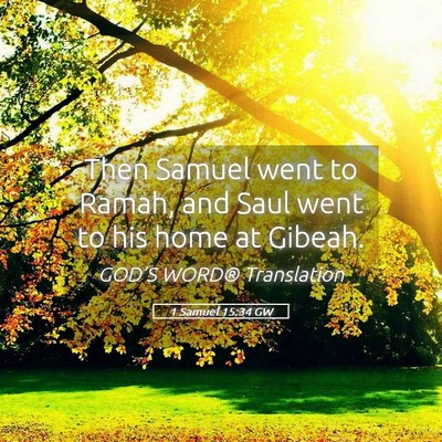 Picture 05 - 1 Samuel 15:34 GW - Then Samuel went to Ramah, and Saul went to his - Bible Verse Picture