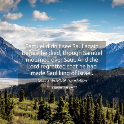 Picture 05 - 1 Samuel 15:35 GW - Samuel didn’t see Saul again before he died, - Bible Verse Picture