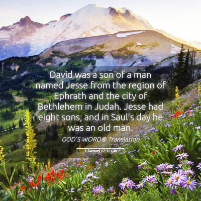 Picture 05 - 1 Samuel 17:12 GW - David was a son of a man named Jesse from the - Bible Verse Picture
