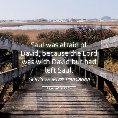 Picture 05 - 1 Samuel 18:12 GW - Saul was afraid of David, because the Lord was - Bible Verse Picture