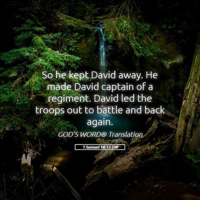 Picture 05 - 1 Samuel 18:13 GW - So he kept David away. He made David captain of a - Bible Verse Picture