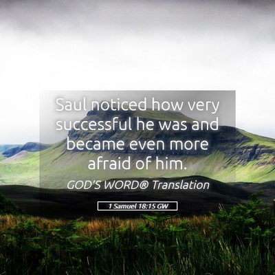 Picture 05 - 1 Samuel 18:15 GW - Saul noticed how very successful he was and - Bible Verse Picture