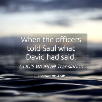 Picture 05 - 1 Samuel 18:24 GW - When the officers told Saul what David had - Bible Verse Picture