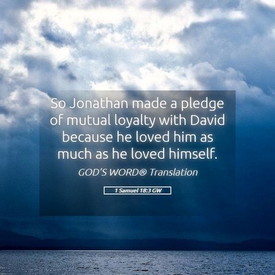 Picture 05 - 1 Samuel 18:3 GW - So Jonathan made a pledge of mutual loyalty with - Bible Verse Picture