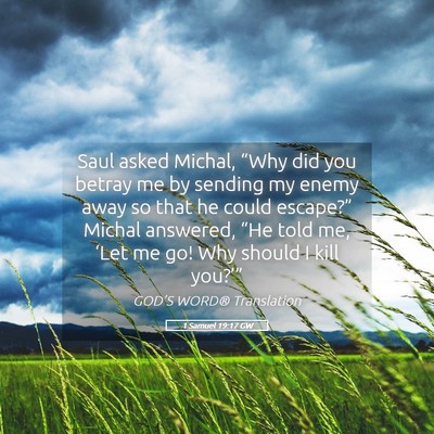 Picture 05 - 1 Samuel 19:17 GW - Saul asked Michal, “Why did you betray me by - Bible Verse Picture