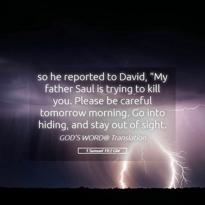 Picture 05 - 1 Samuel 19:2 GW - so he reported to David, “My father Saul is - Bible Verse Picture