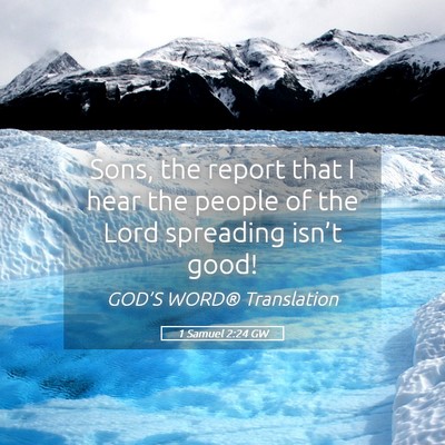 Picture 05 - 1 Samuel 2:24 GW - Sons, the report that I hear the people of the - Bible Verse Picture