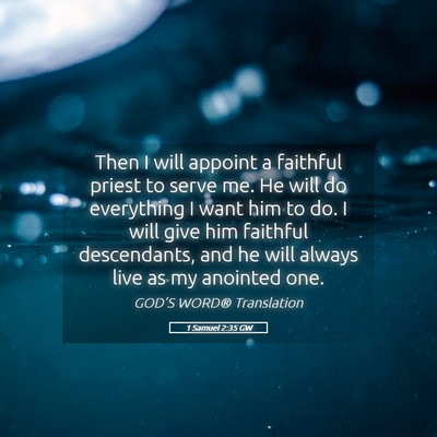 Picture 05 - 1 Samuel 2:35 GW - Then I will appoint a faithful priest to serve - Bible Verse Picture