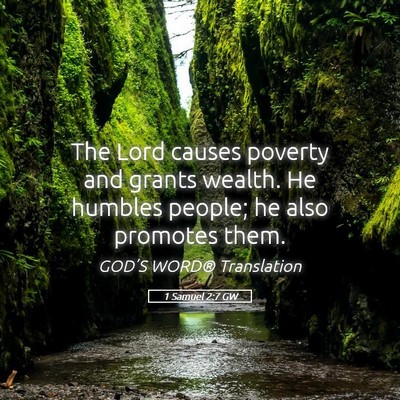 Picture 05 - 1 Samuel 2:7 GW - The Lord causes poverty and grants wealth. He - Bible Verse Picture