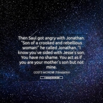 Picture 05 - 1 Samuel 20:30 GW - Then Saul got angry with Jonathan. “Son of a - Bible Verse Picture