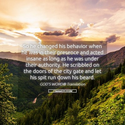 Picture 05 - 1 Samuel 21:13 GW - So he changed his behavior when he was in their - Bible Verse Picture