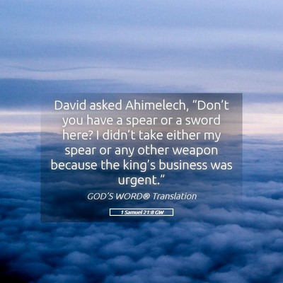 Picture 05 - 1 Samuel 21:8 GW - David asked Ahimelech, “Don’t you have a - Bible Verse Picture