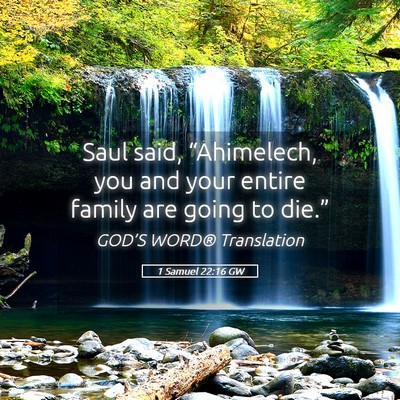 Picture 05 - 1 Samuel 22:16 GW - Saul said, “Ahimelech, you and your entire - Bible Verse Picture
