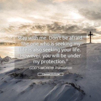 Picture 05 - 1 Samuel 22:23 GW - Stay with me. Don’t be afraid. The one who is - Bible Verse Picture